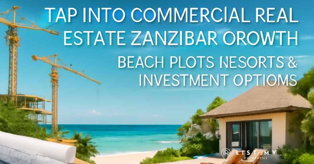 Tap into Commercial Real Estate Zanzibar Growth: Beach Plots, Resorts & Investment Options